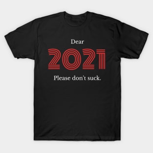 Dear 2021... Please Don't Suck! T-Shirt